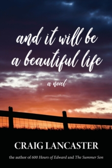 And It Will Be A Beautiful Life : A Novel