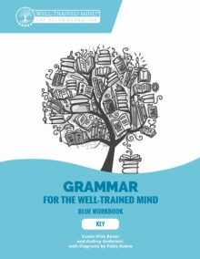 Key to Blue Workbook : A Complete Course for Young Writers, Aspiring Rhetoricians, and Anyone Else Who Needs to Understand How English Works