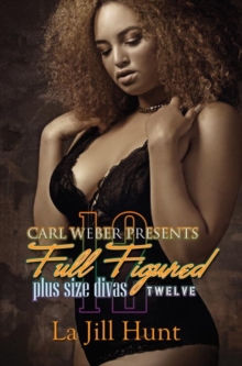 Full Figured 12 : Carl Weber Presents, Paperback / softback Book Full Figured 12 : Carl Weber Presents, Paperback / softback Book