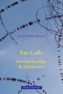 Far Calls : On Omens, Slips, & Epiphanies