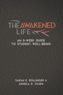 The Awakened Life : An 8-Week Guide to Student Well-Being