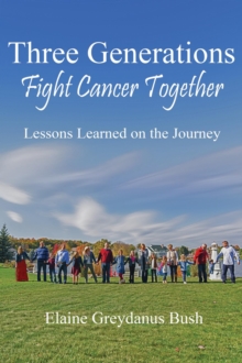 Three Generations Fight Cancer Together: Lessons Learned On The Journey