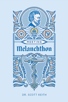 Meeting Melanchthon : A Brief Biographical Sketch of Philip Melanchthon and a Few Samples of His Writing