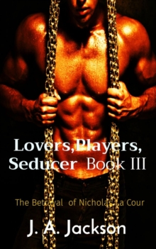 Lovers,Players, Seducer  Book III : The Betrayal  of Nicholas La Cour