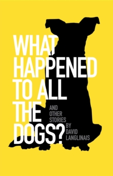 What Happened to All the Dogs? : & Other Stories