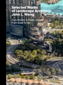 Selected Works of Landscape Architect John L.Wong : From Private To Public Ground From Small To Tall