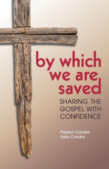 By Which We Are Saved : Sharing the Gospel with Confidence