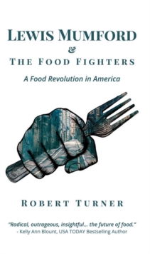 Lewis Mumford and The Food Fighters : A Food Revolution in America