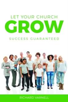 Let Your Church Grow : Success Guaranteed