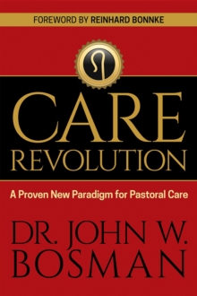 The Care Revolution : A Proven New Paradigm for Pastoral Care