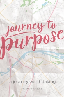 Journey to Purpose : A Journey Worth Taking