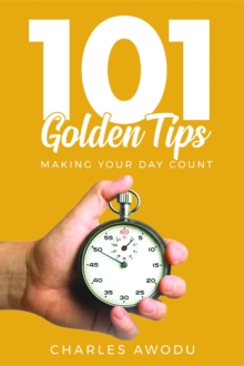 101 Golden Tips : Making Your Day Count