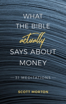 What the Bible Actually Says About Money : 31 Meditations