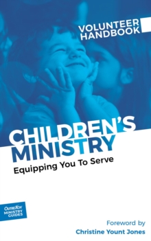 Children's Ministry Volunteer Handbook : Equipping You to Serve