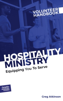 Hospitality Ministry Volunteer Handbook : Equipping You to Serve