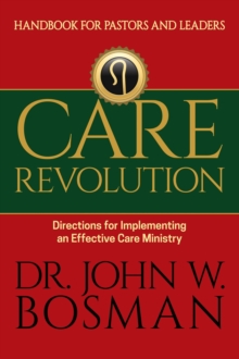 Care Revolution - Handbook for Pastors and Leaders : Directions for Implementing an Effective Care Ministry