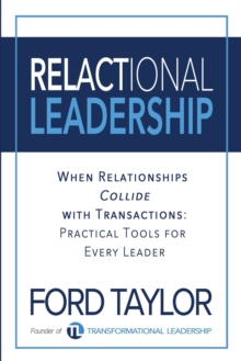 Relactional Leadership : When Relationships Collide with Transactions (Practical Tools for Every Leader)