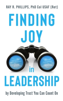 Finding Joy in Leadership : By Developing Trust You Can Count On