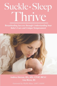 Suckle, Sleep, Thrive: Breastfeeding Success through Understanding Your Baby's Cues and Unique Temperament, Paperback / softback Book Suckle, Sleep, Thrive: Breastfeeding Success through Understanding Your Baby's Cues and Unique Temperament, Paperback / softback Book