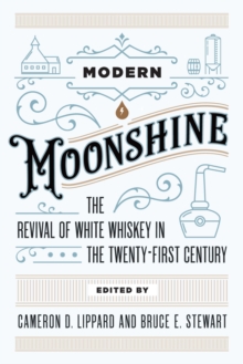 Modern Moonshine : The Revival of White Whiskey in the Twenty-First Century, Hardback Book Modern Moonshine : The Revival of White Whiskey in the Twenty-First Century, Hardback Book