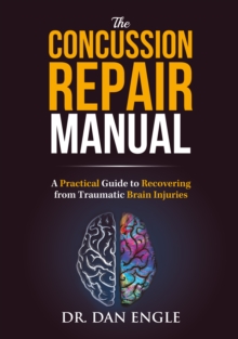 The Concussion Repair Manual : A Practical Guide to Recovering from Traumatic Brain Injuries