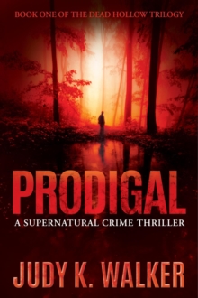 Prodigal: A Supernatural Crime Thriller : Dead Hollow, #1