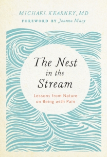 Nest in the Stream : Lessons from Nature on Being with Pain, Paperback / softback Book Nest in the Stream : Lessons from Nature on Being with Pain, Paperback / softback Book