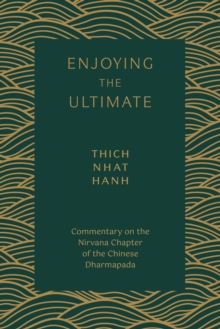 Enjoying the Ultimate : Commentary on the Nirvana Chapter of the Chinese Dharmapada