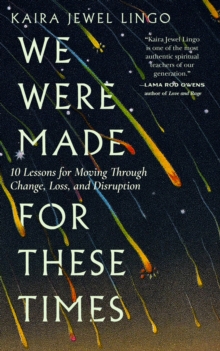 We Were Made for These Times : Skillfully Moving through Change, Loss, and Disruption