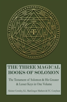 The Three Magical Books of Solomon : The Greater and Lesser Keys & The Testament of Solomon