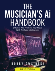 The Musician's Ai Handbook : Enhance And Promote Your Music With Artificial Intelligence