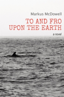 To and Fro Upon the Earth: A Novel