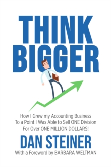 THINK BIGGER : How I Grew my Accounting Business to a Point I was able to Sell ONE DIVISION for Over ONE MILLION DOLLARS!