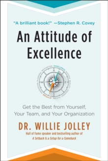 An Attitude Of Excellence : Get The Best From Yourself, Your Team, And Your Organization