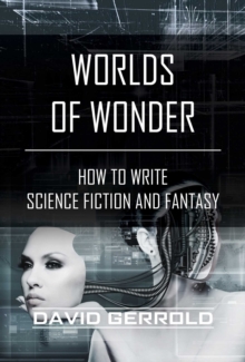 Worlds Of Wonder : How To Write Science Fiction And Fantasy