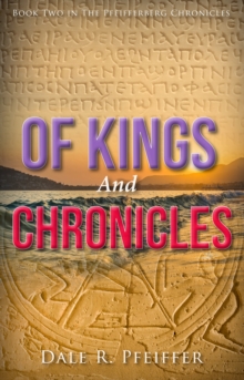 Of Kings and Chronicles : Book Two In The Pfeifferberg Chronicles