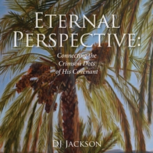 Eternal Perspective : Connecting the Crimson Dots of His Covenant