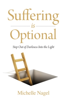 Suffering is Optional : Step Out of the Darkness and Into the Light