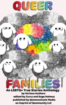 Queer Families : An LGBTQ+ True Stories Anthology