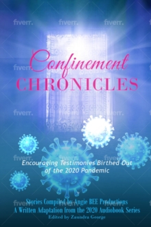 Confinement Chronicles : Encouraging Stories Birthed Out of the 2020 Pandemic