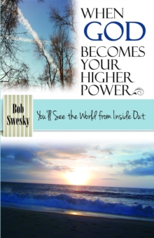 When God Becomes Your Higher Power : You'll See the World From Inside Out