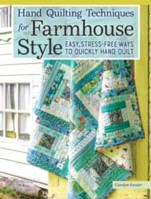 Hand Quilting Techniques for Farmhouse Style : Easy, Stress-Free Ways to Quickly Hand Quilt