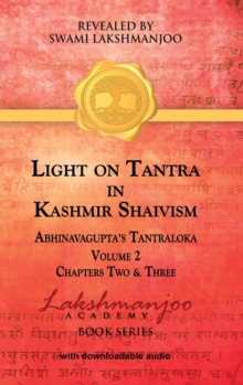 Light on Tantra in Kashmir Shaivism - Volume 2 : Chapters Two and Three of Abhinavagupta's Tantraloka