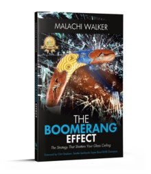 The Boomerang Effect: The Boomerang Effect : The Strategy That Shatters Your Glass Ceiling