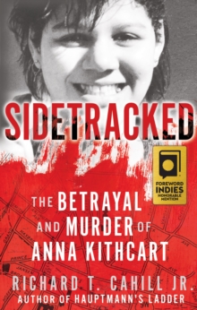 Sidetracked : The Betrayal And Murder Of Anna Kithcart