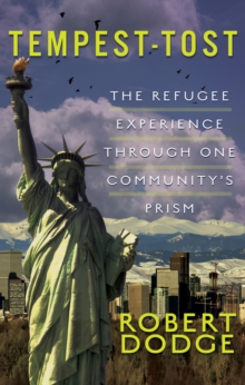 Tempest-Tost : The Refugee Experience Through One Community's Prism