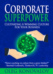 Corporate Superpower : Cultivating A Winning Culture For Your Business