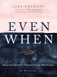 Even When : Experiencing God's Presence During Difficult Days