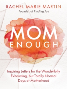 Mom Enough : Inspiring Letters for the Wonderfully Exhausting but Totally Normal Days of Motherhood