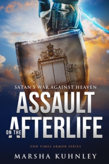 Assault On The Afterlife: Satan's War Against Heaven